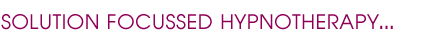 Solution Focussed Hypnotherapy